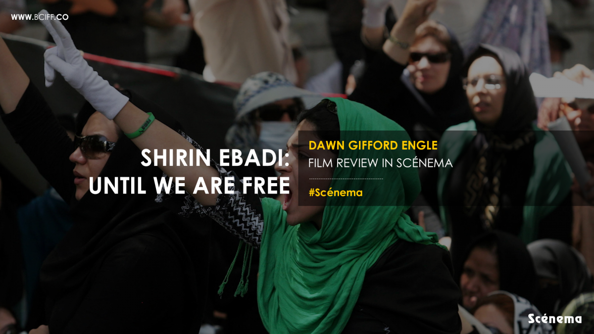 Movie Review | Shirin Ebadi: Until We Are Free Directed by Dawn Gifford Engle  by Dawn Gifford Engle